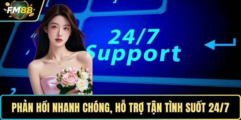 TRANG CHỦ 6 Phản hồi nhanh chóng, hỗ trợ tận tình suốt 24/7