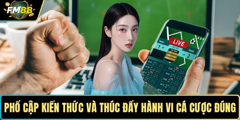TRANG CHỦ 16 Phổ cập kiến thức và thúc đẩy hành vi cá cược đúng mực