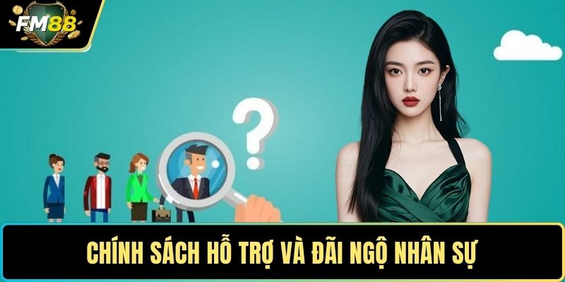 Tuyển Dụng FM88 - Cơ Hội Gia Nhập Môi Trường Giải Trí 3 Chính sách hỗ trợ và đãi ngộ nhân sự
