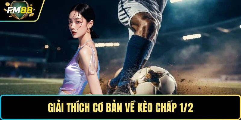 Kèo Chấp 1/2 - Cách Tính Tiền Và Xử Lý Kèo Phức Tạp 2 Giải thích cơ bản về kèo chấp 1/2