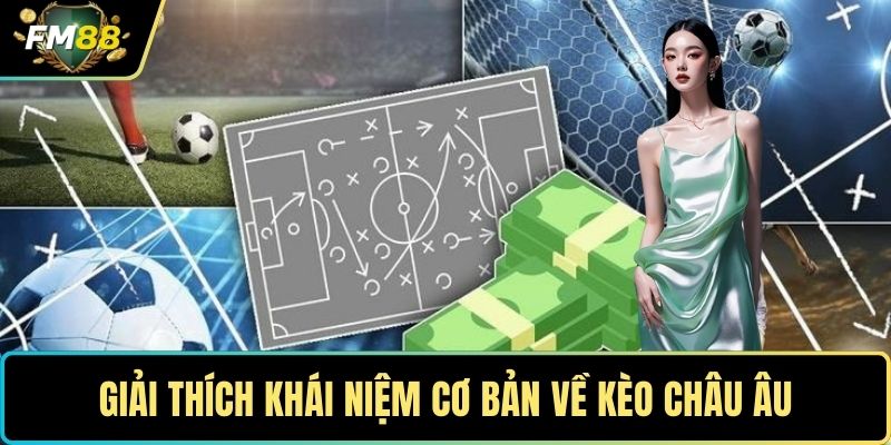 Kèo Châu Âu – Cách Đọc Kèo Để Đưa Ra Quyết Định Chính Xác 2 Giải thích khái niệm cơ bản về kèo châu Âu