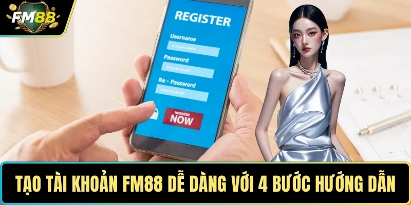 TRANG CHỦ 10 Tạo tài khoản FM88 dễ dàng với 4 bước hướng dẫn chi tiết