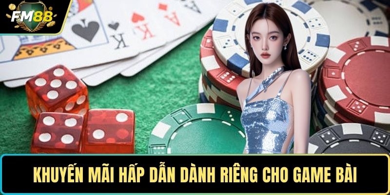 Khuyến mãi hấp dẫn dành riêng cho game bài