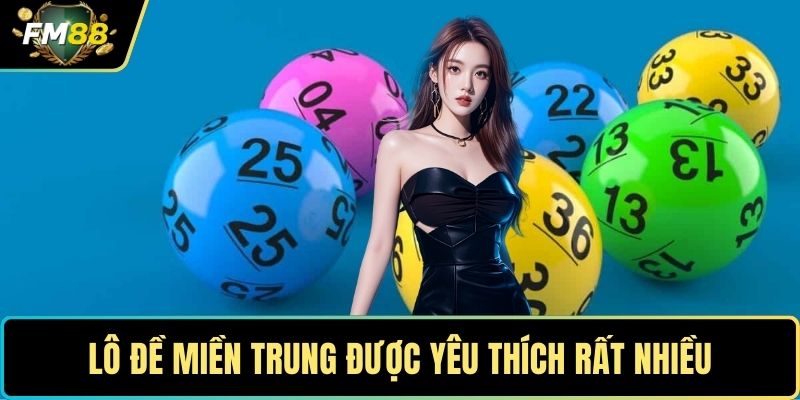 Lô đề miền Trung được yêu thích rất nhiều