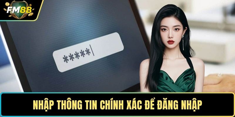 Nhập thông tin chính xác để đăng nhập