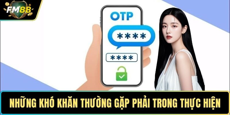 Rút Tiền FM88 – Quy Trình Chuẩn, Thực Hiện Dễ Dàng 4 Những khó khăn thường gặp phải trong thực hiện