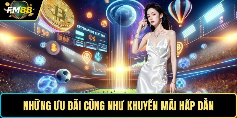 Những ưu đãi cũng như khuyến mãi hấp dẫn