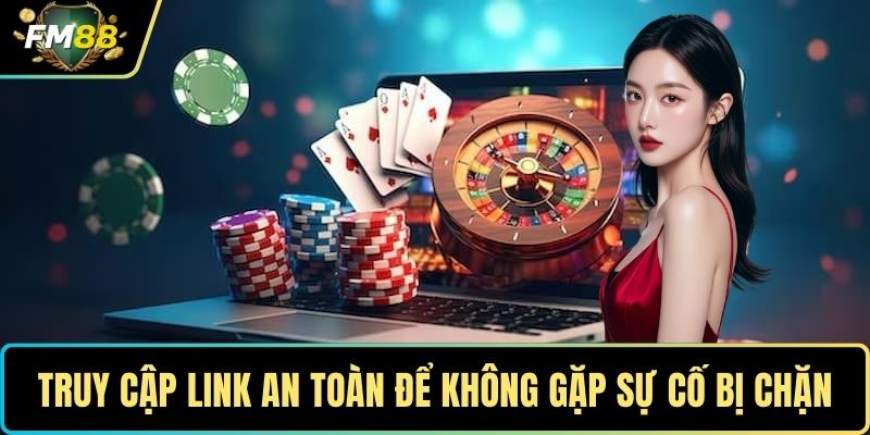 Tải App FM88 - Nhanh Chóng Và Giải Đáp Câu Hỏi Liên Quan 2 Truy cập link an toàn để không gặp sự cố bị chặn