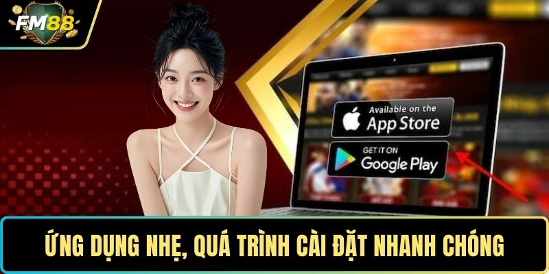Tải App FM88 - Nhanh Chóng Và Giải Đáp Câu Hỏi Liên Quan 1 Ứng dụng nhẹ, quá trình cài đặt nhanh chóng