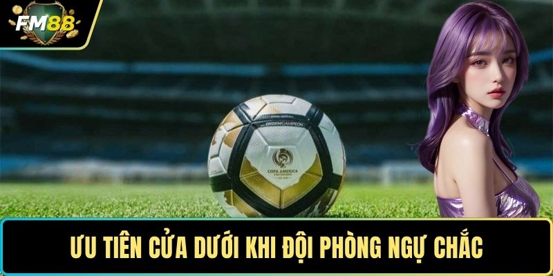 Kèo Chấp 1/2 - Cách Tính Tiền Và Xử Lý Kèo Phức Tạp 5 Ưu tiên cửa dưới khi đội phòng ngự chắc